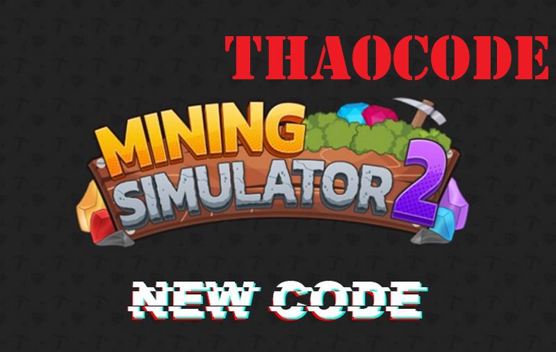 Code Mining Simulator 2 mới nhất 2022: Nhận quà miễn phí khi nhập code