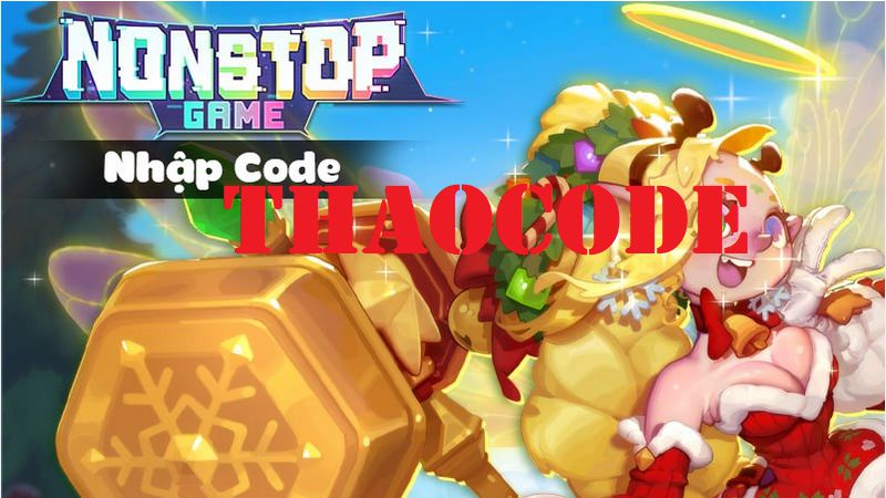 Code Nonstop Game mới nhất tháng 11/2024 và hướng dẫn nhập Code