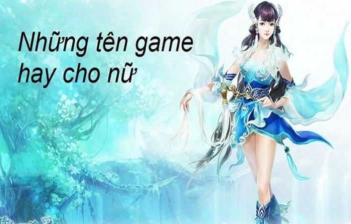 Tên Game Hay, 1001+ Tên Game Chất, Độc.. Cho Nam, Nữ